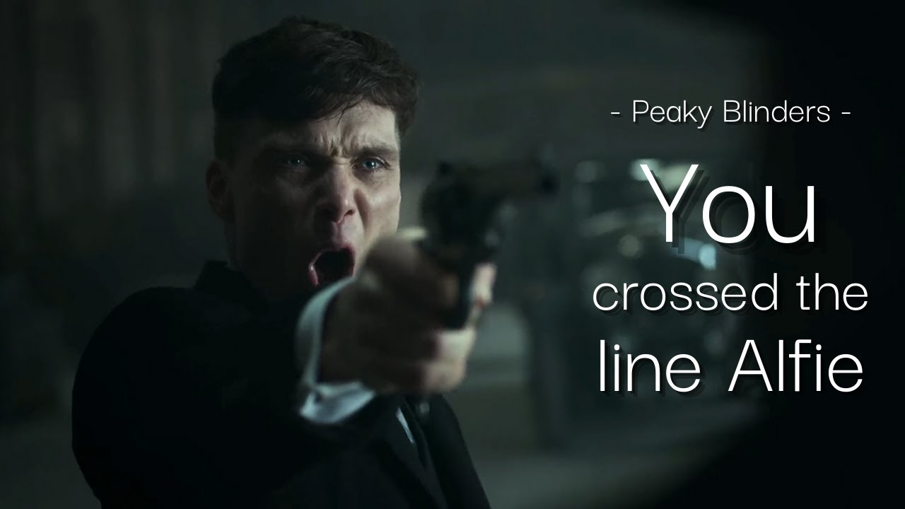 Tommy Shelby “You Cross The Line” Alfie Solomons – Peaky Blinders